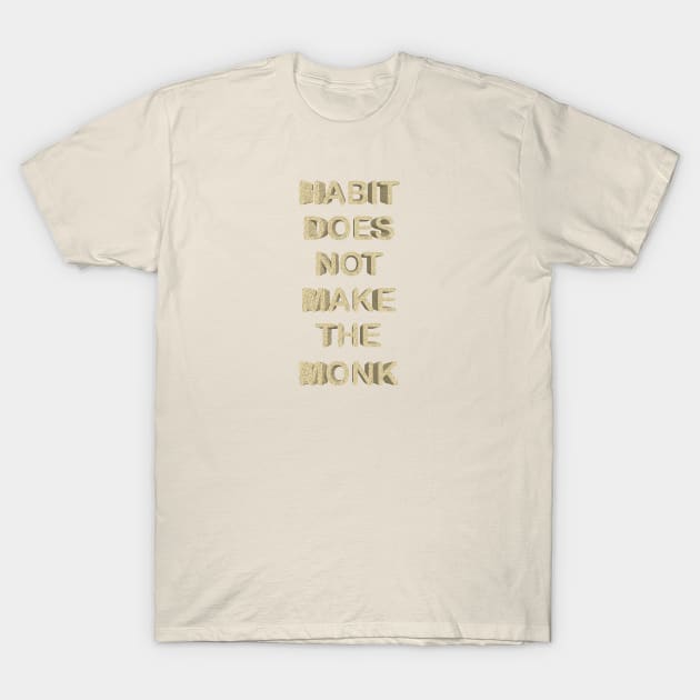 habit does not make the monk T-Shirt by desingmari